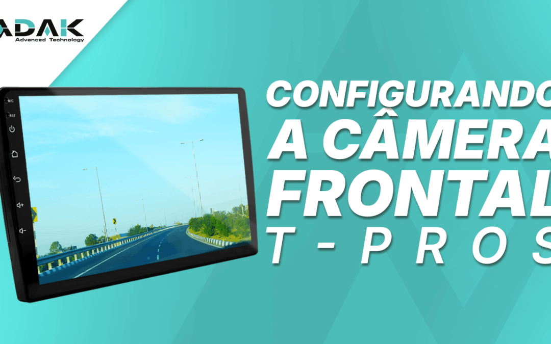 Configuração da câmera frontal – T-PROS